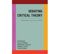 Debating Critical Theory: Engagements with Axel Honneth (Essex Studies in Contemporary Critical Theory)