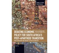 Debating Economic Policy for South Africa's Post-apartheid Transition: From Scholarship and Ideology to Policy in Practice : Critical Reconstructions of Political Economy, Volume 8