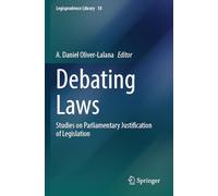 Debating Laws: Studies on Parliamentary Justification of Legislation: 10 (Legisprudence Library, 10)