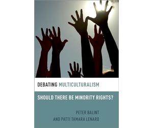 Debating Multiculturalism: Should There be Minority Rights? (Debating Ethics)
