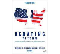 Debating Reform: Conflicting Perspectives on How to Fix the American Political System