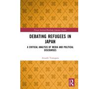 Debating Refugees in Japan : A Critical Analysis of Media and Political Discourses