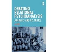 Debating Relational Psychoanalysis: Jon Mills and his Critics