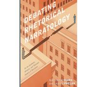 Debating Rhetorical Narratology: On the Synthetic, Mimetic, and Thematic Aspects of Narrative (Theory and Interpretation of Narrative)
