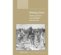 Debating Slavery: Economy and Society in the Antebellum American South: 36 (New Studies in Economic and Social History, Series Number 36)