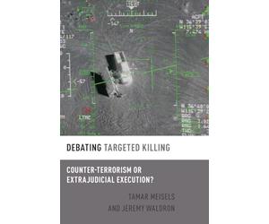 Debating Targeted Killing: Counter-Terrorism or Extrajudicial Execution? (Debating Ethics)