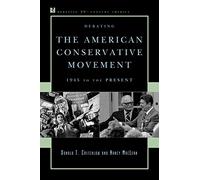 Debating the American Conservative Movement: 1945 to the Present (Debating 20th Century America) (Debating Twentieth-Century America)