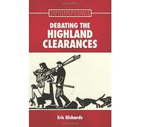 Debating the Highland Clearances (Debates and Documents in Scottish History): Written by Eric Richards, 2007 Edition, Publisher: Edinburgh University Press [Paperback]