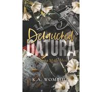 Debauched Datura: A Dark Forced Marriage Cartel Mafia Romance (Arizona Made Men Book One)