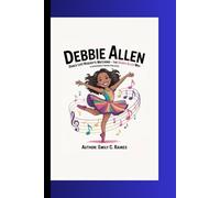 DEBBIE ALLEN: Dance Like Nobody’s Watching - The Debbie Allen Way A Biography Book for Kids