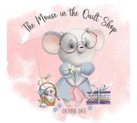 Debbie Dee The Mouse in the Quilt Shop: Caring is Sharing Paperback Book Debbie Dee Multicolor