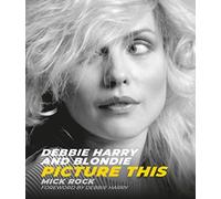 Debbie Harry and Blondie : Picture This