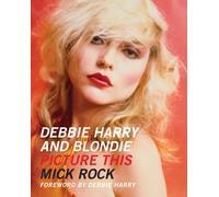 Debbie Harry and Blondie: Picture This