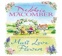 Debbie Macomber Must Love Flowers : an unputdownable story of love & friendship Debbie Macomber Multicolor