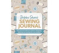 Debbie Shore's Sewing Journal: Your personal reference guide to designing, planning and sewing your own projects (Half Yard)