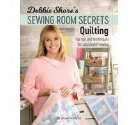 Debbie Shore's Sewing Room Secrets: Quilting : Top Tips and Techniques for Successful Sewing