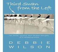 Debbie Wilson Third Swan from the Left: The Stories, Musings, & Random in White Debbie Wilson White
