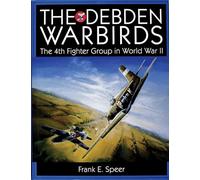 DEBDEN WARBIRDS: The 4th Fighter Group in World War II (Schiffer Military History)