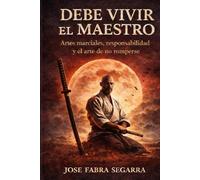 Debe vivir el maestro: Artes marciales, responsabilidad y el arte de no romperse