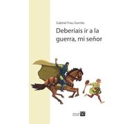 Deberíais ir a la guerra, mi señor