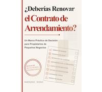 ¿Deberías Renovar el Contrato de Arrendamiento?: Un Marco Práctico de Decisión para Propietarios de Pequeños Negocios (Small Business Decision Series)