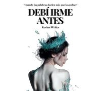 DEBÍ IRME ANTES: Cuando las palabras duelen más que los golpes