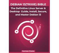 Debian 13(Trixie) Bible: The Definitive linux server and desktop guide, install secure and master Debian 13 (Tech Books)