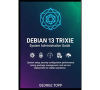 Debian 13 Trixie System Administration Guide: System setup, security configuration, performance tuning, package management, and service deployment for stable operations.