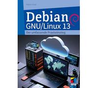 Debian GNU/Linux 13: Der umfassende Praxiseinstieg