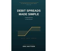 Debit Spreads Made Simple: A Defined-Risk Way to Trade Direction - Bull Call and Bear Put Spreads, and How to Stop Overpaying for a Market View (The Defined-Risk Options Library)