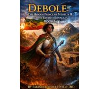 Debole: The Hidden Prince of Menelik II and the Seventh Invasion. Book 1