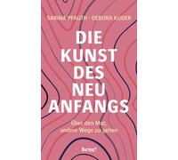 Debora Kuder Sari Die Kunst des Neuanfangs: Über den Mut, andere Wege (Hardback)