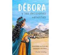 Débora y las decisiones valientes: Una historia para aprender a elegir con sabiduría (Pequeñas historias, grandes valores)