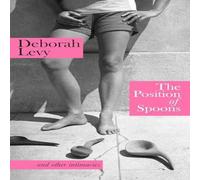 Deborah Levy The Position of Spoons : & other intimacies Hardback Book Deborah Levy Multicolor