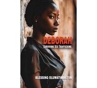 DEBORAH: Surviving Sex Trafficking: A woman's life struggles with sex abuse and trafficking. A harrowing and inspiring journey of resilience, faith, ... (Deborah, Surviving Abuse and Trafficking)