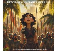 Deborah's Courage Under the Palm Tree: Tales From The Bible