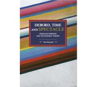 Debord, Time and Spectacle: Hegelian Marxism and Situationist Theory: 155 (Historical Materialism, 155)