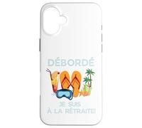 Débordé Je Suis à La Retraite Design Vacances Tropicales Case for iPhone 16 Plus