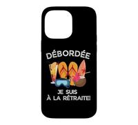 Débordée - Je Suis à La Retraite Pour Les Retraitées Actives Case for iPhone 14 Pro Max