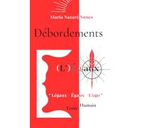 Débordements Légaux - Égaux - L’ego: D'après la volonté de partager et d'insuffler un artifice mêlant textes et poésies pour orchestrer une évolution ... vie, une invitation à la confiance en soi.