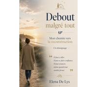 Debout malgré tout: Mon chemin vers la reconstruction