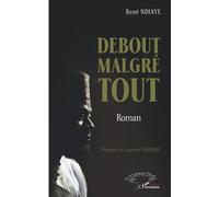 Debout malgré tout: Roman
