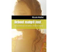 Debout malgré tout: Une vie de blessures, de combats… et d’amour retrouvé