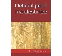 Debout pour ma destinée: Reprendre le pouvoir sur ma vie
