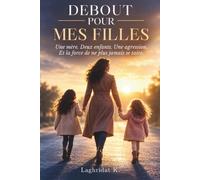 DEBOUT POUR MES FILLES: Une mère. Deux enfants. Une agression. Et la force de ne plus jamais se taire.