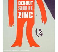 Debout Sur Le Zinc - Debout Sur Le Zinc
