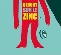 Debout Sur Le Zinc - Debout Sur Le Zinc