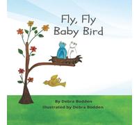 debra m bodden Fly, Fly Baby Bird: An inspiring story of a little bird who fell debra m bodden Multicolor