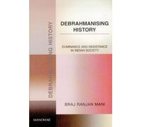 Debrahmanising History: Dominence and Resistence in Indian Society: Dominance & Resistance in Indian Society