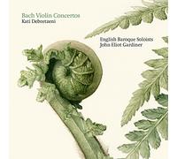 Debretzeni/Ebs/Gardiner - Johann Sebastian Bach: Violin Concertos (including a world-premiere recording)